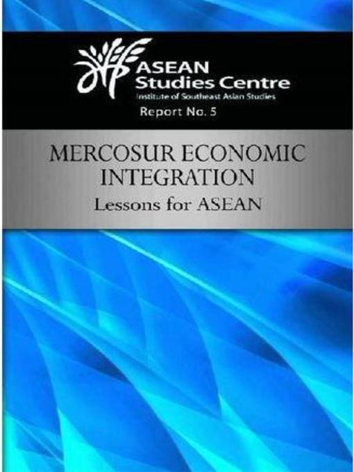 Title details for MERCOSUR economic integration by ASEAN Studies Centre - Available